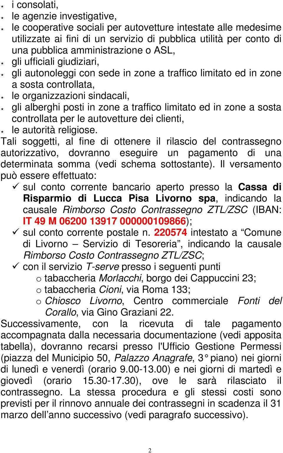 zone a sosta controllata per le autovetture dei clienti, le autorità religiose.