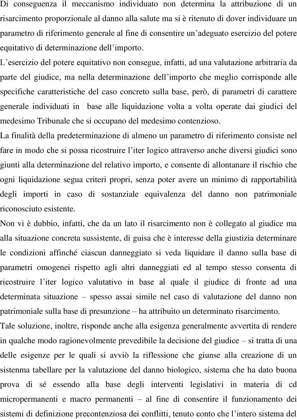 L esercizio del potere equitativo non consegue, infatti, ad una valutazione arbitraria da parte del giudice, ma nella determinazione dell importo che meglio corrisponde alle specifiche