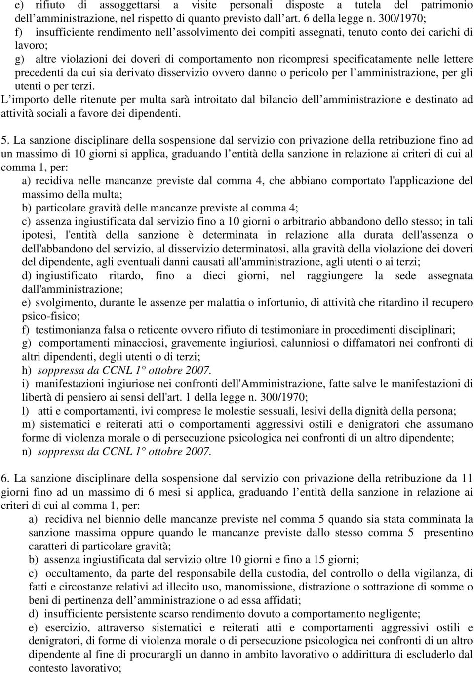 nelle lettere precedenti da cui sia derivato disservizio ovvero danno o pericolo per l amministrazione, per gli utenti o per terzi.