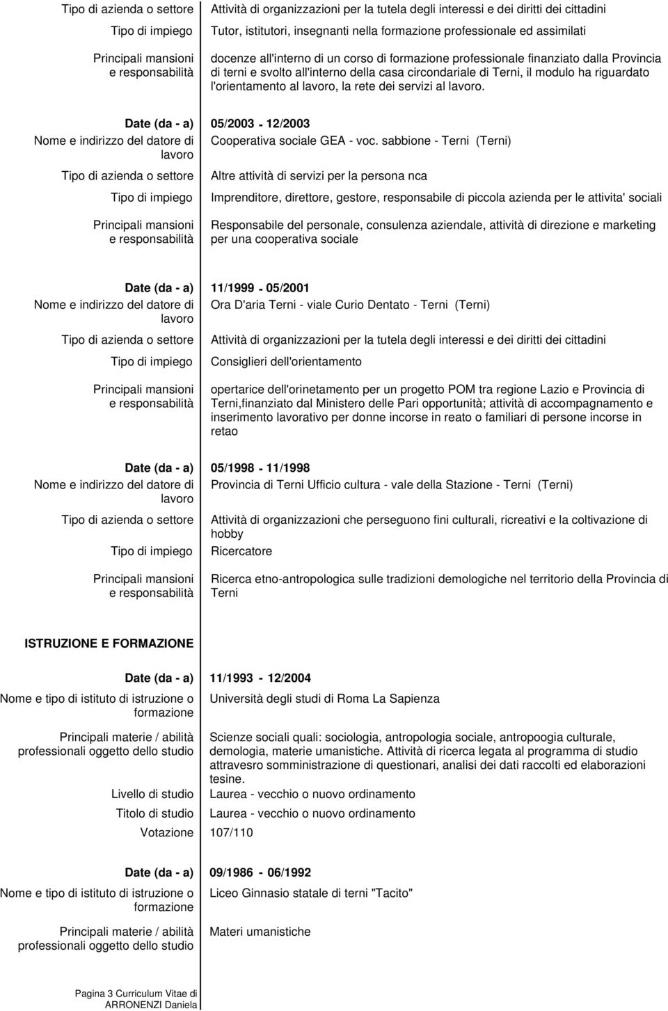 sabbione - Terni (Terni) Imprenditore, direttore, gestore, responsabile di piccola azienda per le attivita' sociali Responsabile del personale, consulenza aziendale, attività di direzione e marketing