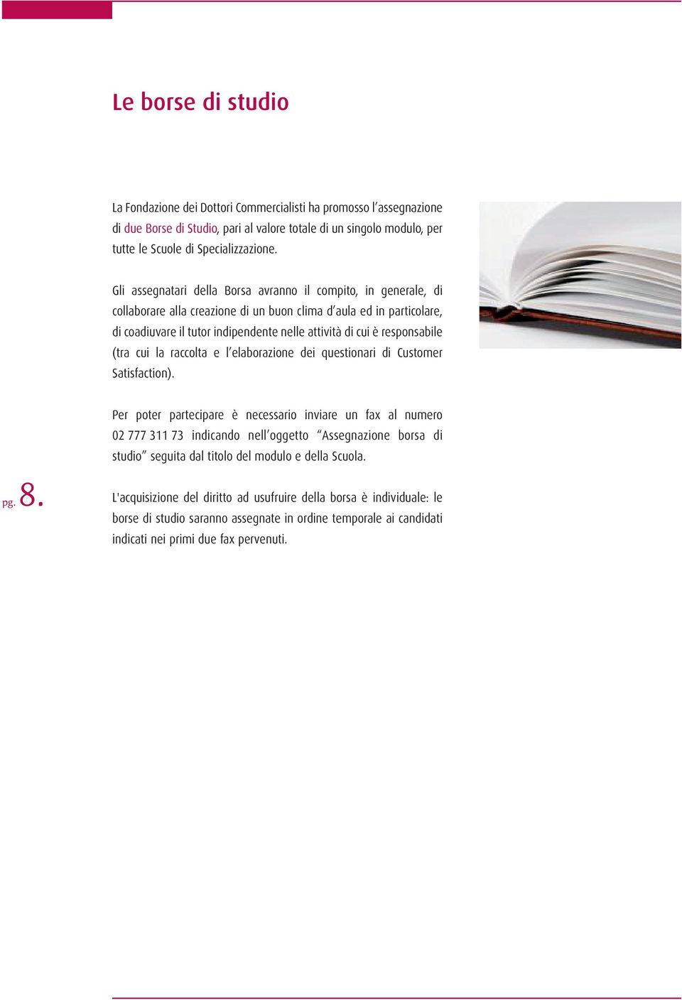 responsabile (tra cui la raccolta e l elaborazione dei questionari di Customer Satisfaction). pg. 8.