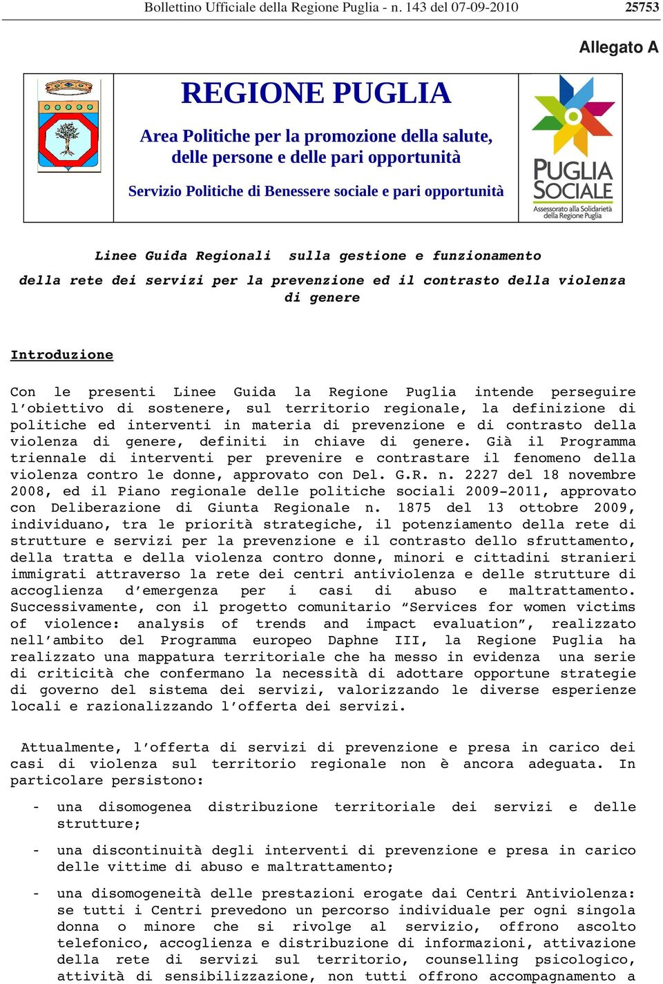 presenti Linee Guida la Regione Puglia intende perseguire l obiettivo di sostenere, sul territorio regionale, la definizione di politiche ed interventi in materia di prevenzione e di contrasto della