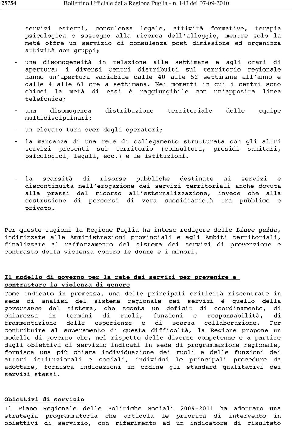 dimissione ed organizza attività con gruppi; una disomogeneità in relazione alle settimane e agli orari di apertura: i diversi Centri distribuiti sul territorio regionale hanno un apertura variabile