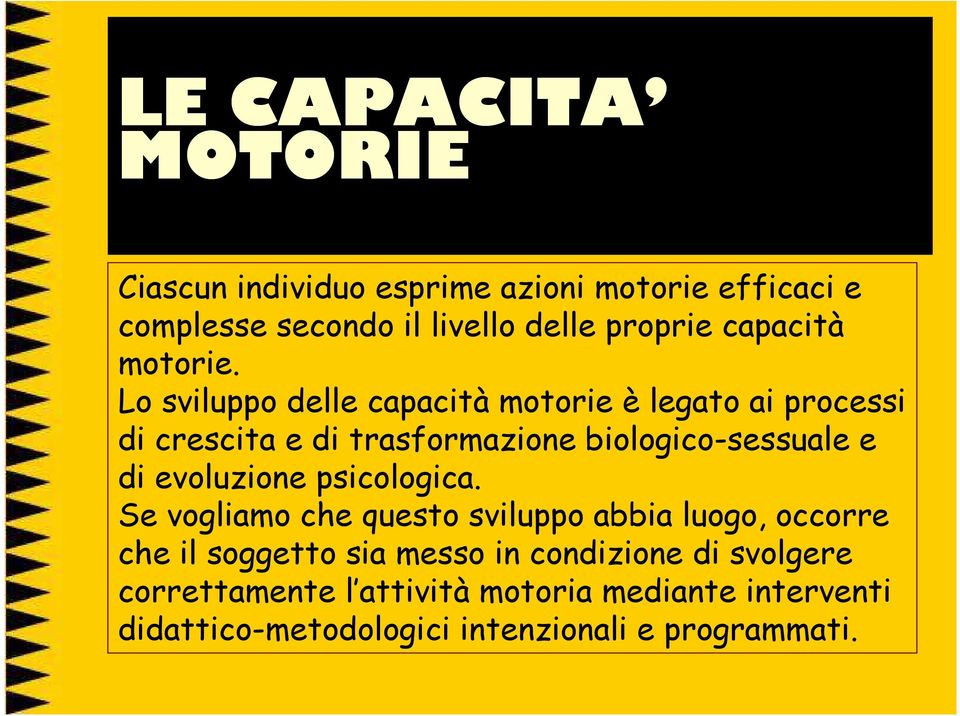 Lo sviluppo delle capacità motorie è legato ai processi di crescita e di trasformazione biologico-sessuale e di