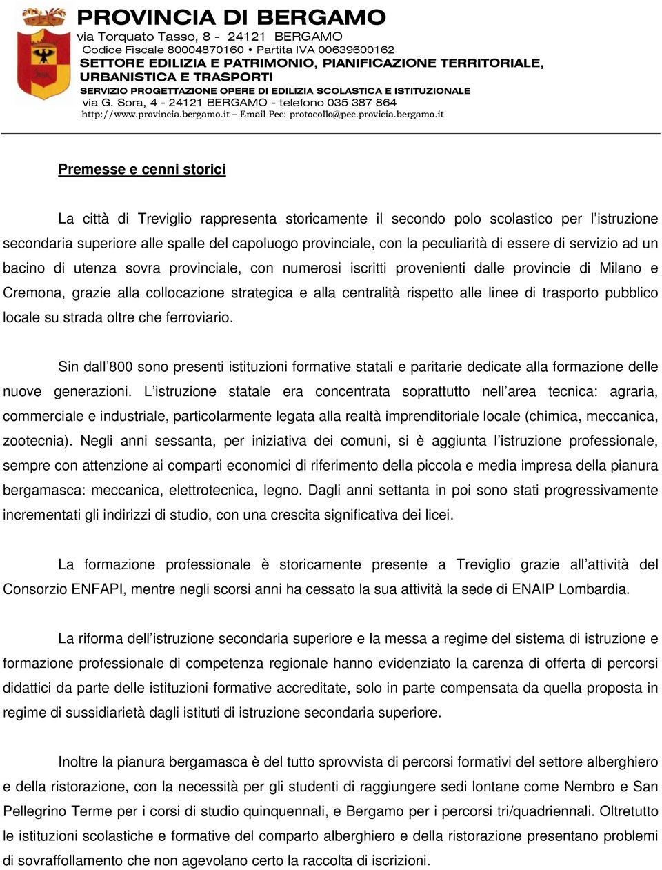 linee di trasporto pubblico locale su strada oltre che ferroviario. Sin dall 800 sono presenti istituzioni formative statali e paritarie dedicate alla formazione delle nuove generazioni.