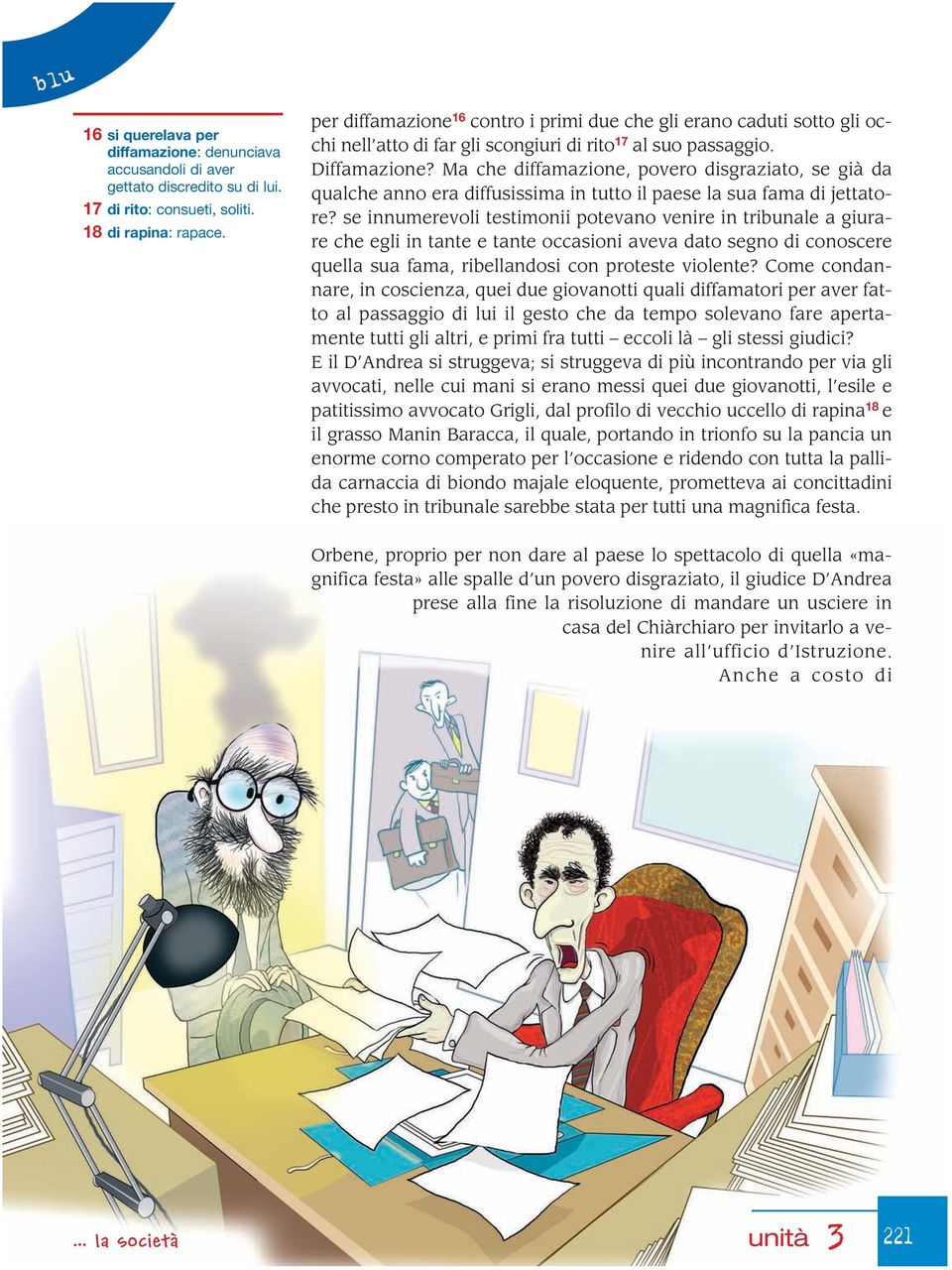 Ma che diffamazione, povero disgraziato, se già da qualche anno era diffusissima in tutto il paese la sua fama di jettatore?