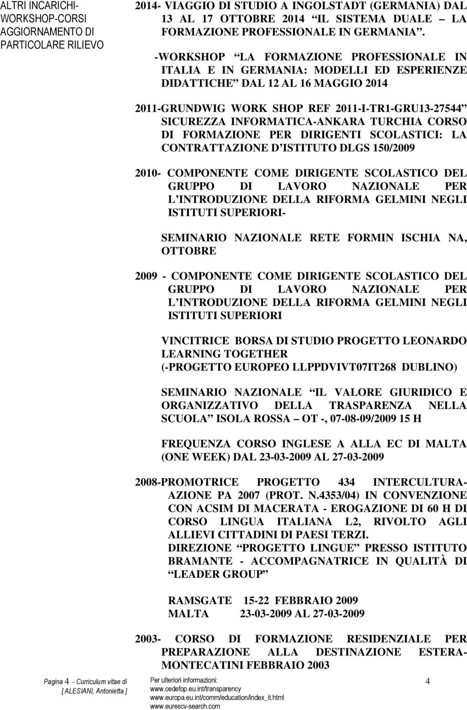 INFORMATICA-ANKARA TURCHIA CORSO DI FORMAZIONE PER DIRIGENTI SCOLASTICI: LA CONTRATTAZIONE D ISTITUTO DLGS 150/2009 2010- COMPONENTE COME DIRIGENTE SCOLASTICO DEL GRUPPO DI LAVORO NAZIONALE PER L