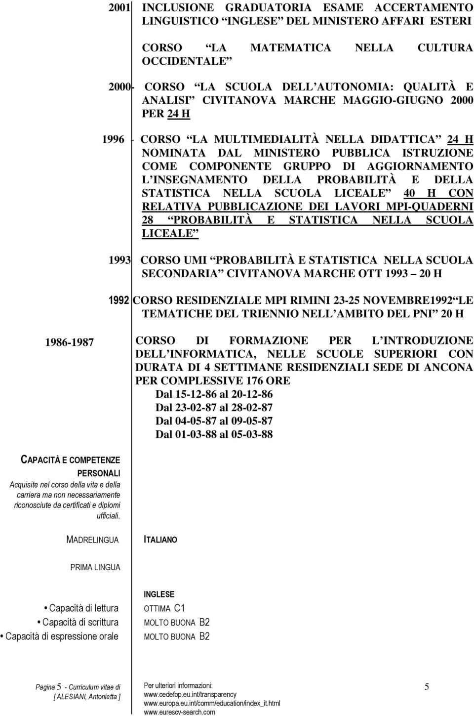 DELLA STATISTICA NELLA SCUOLA LICEALE 40 H CON RELATIVA PUBBLICAZIONE DEI LAVORI MPI-QUADERNI 28 PROBABILITÀ E STATISTICA NELLA SCUOLA LICEALE 1993 CORSO UMI PROBABILITÀ E STATISTICA NELLA SCUOLA