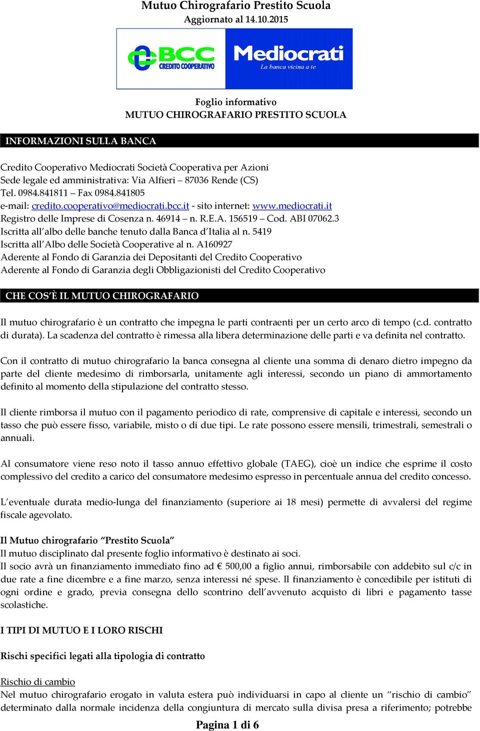 3 Iscritta all albo delle banche tenuto dalla Banca d Italia al n. 5419 Iscritta all Albo delle Società Cooperative al n.