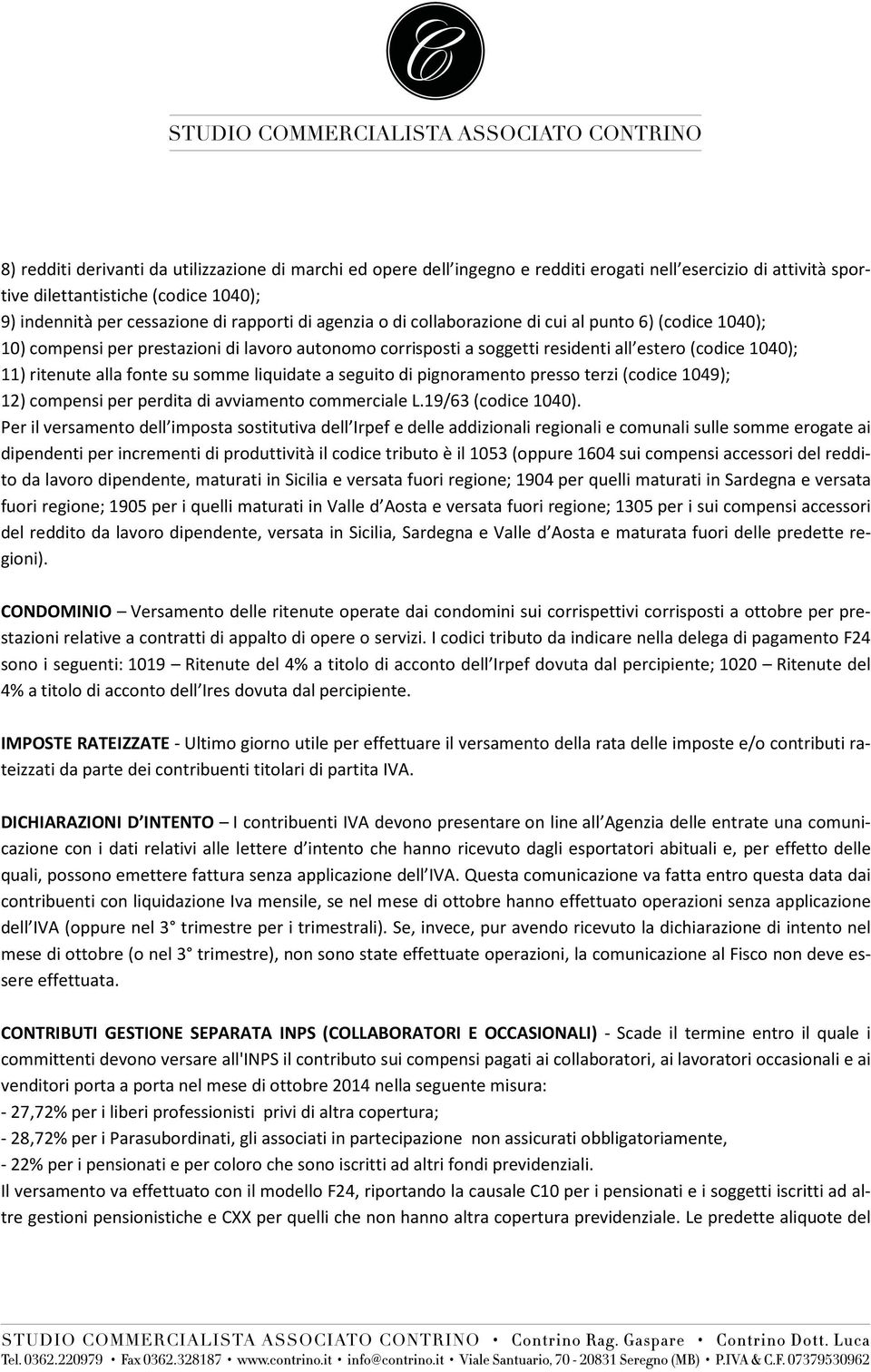 somme liquidate a seguito di pignoramento presso terzi (codice 1049); 12) compensi per perdita di avviamento commerciale L.19/63 (codice 1040).