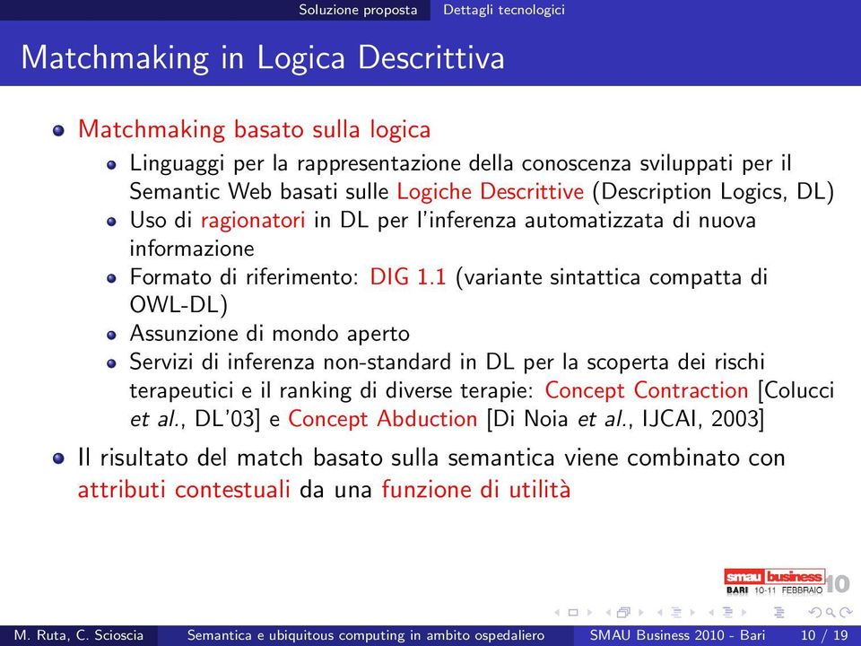 1 (variante sintattica compatta di OWL-DL) Assunzione di mondo aperto Servizi di inferenza non-standard in DL per la scoperta dei rischi terapeutici e il ranking di diverse terapie: Concept