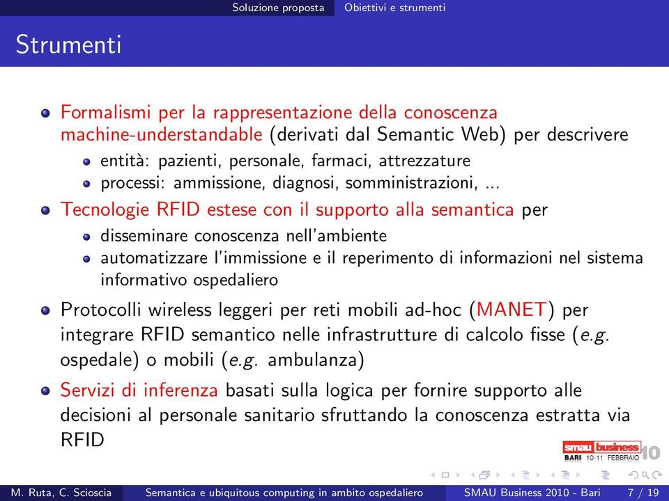 .. Tecnologie RFID estese con il supporto alla semantica per disseminare conoscenza nell ambiente automatizzare l immissione e il reperimento di informazioni nel sistema informativo ospedaliero