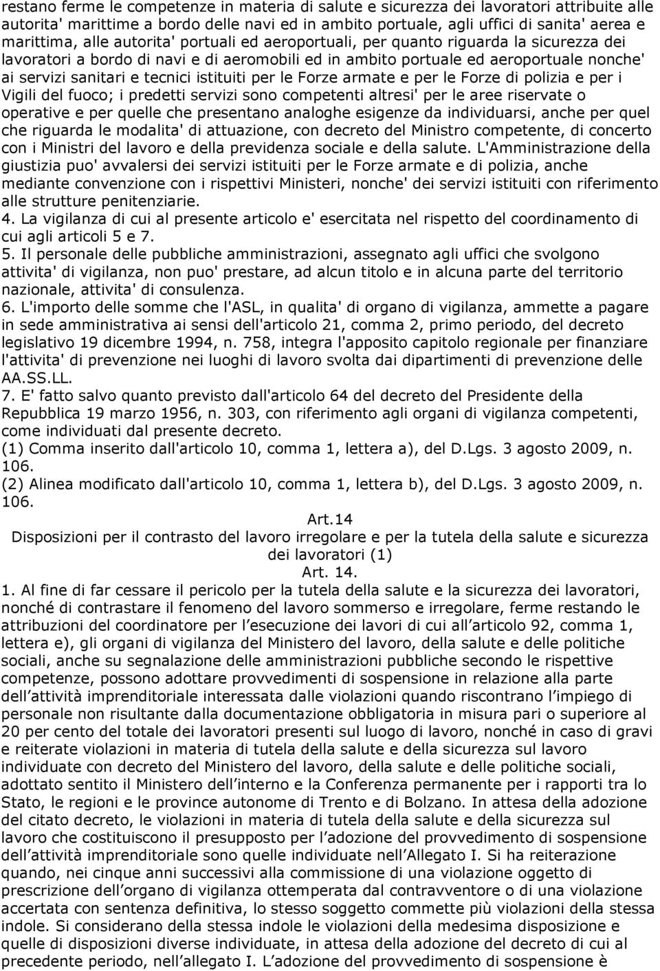 istituiti per le Forze armate e per le Forze di polizia e per i Vigili del fuoco; i predetti servizi sono competenti altresi' per le aree riservate o operative e per quelle che presentano analoghe