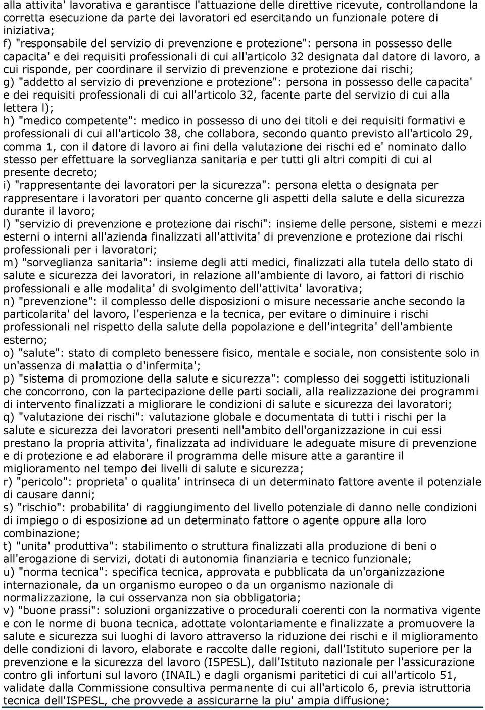 coordinare il servizio di prevenzione e protezione dai rischi; g) "addetto al servizio di prevenzione e protezione": persona in possesso delle capacita' e dei requisiti professionali di cui