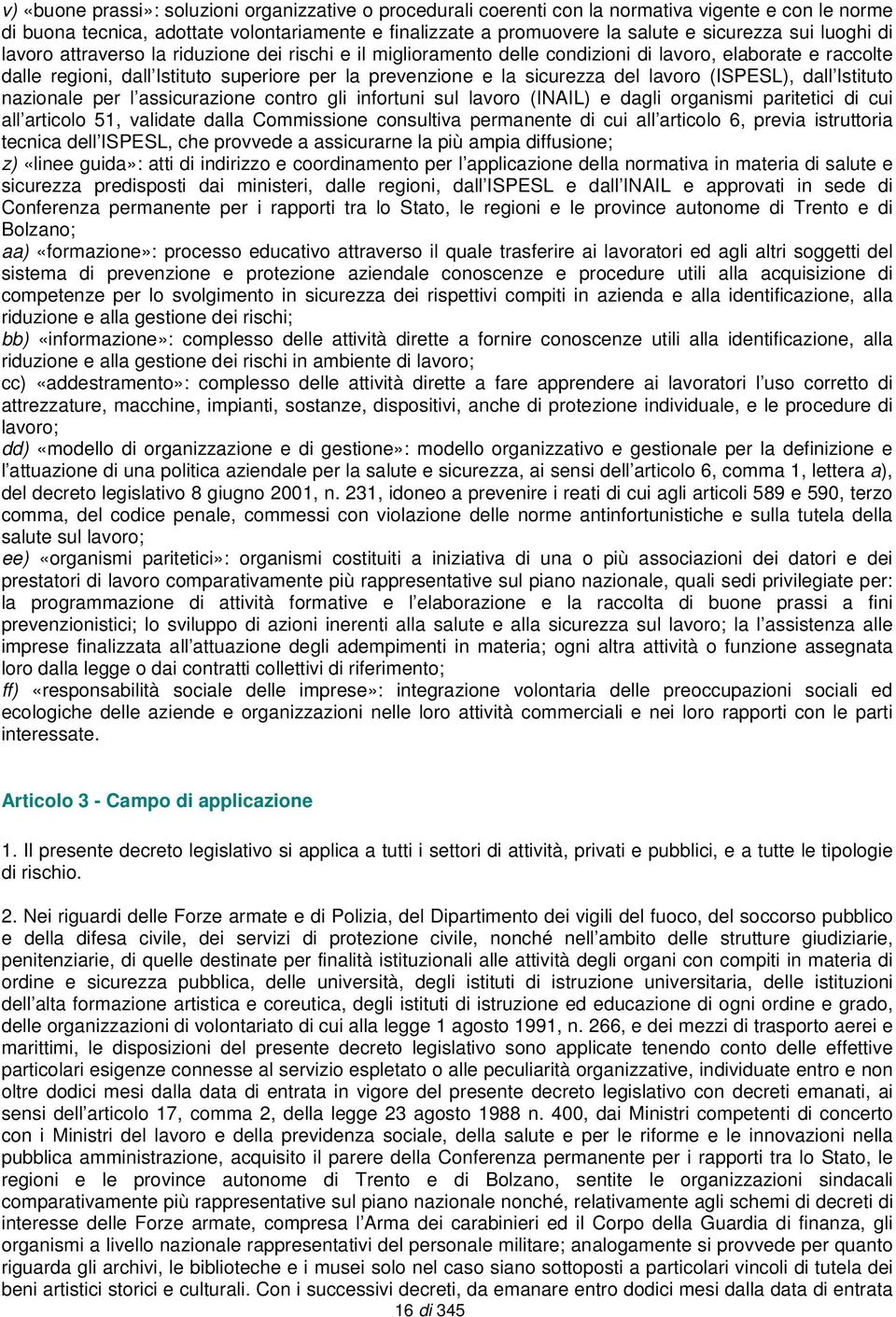 del lavoro (ISPESL), dall Istituto nazionale per l assicurazione contro gli infortuni sul lavoro (INAIL) e dagli organismi paritetici di cui all articolo 51, validate dalla Commissione consultiva