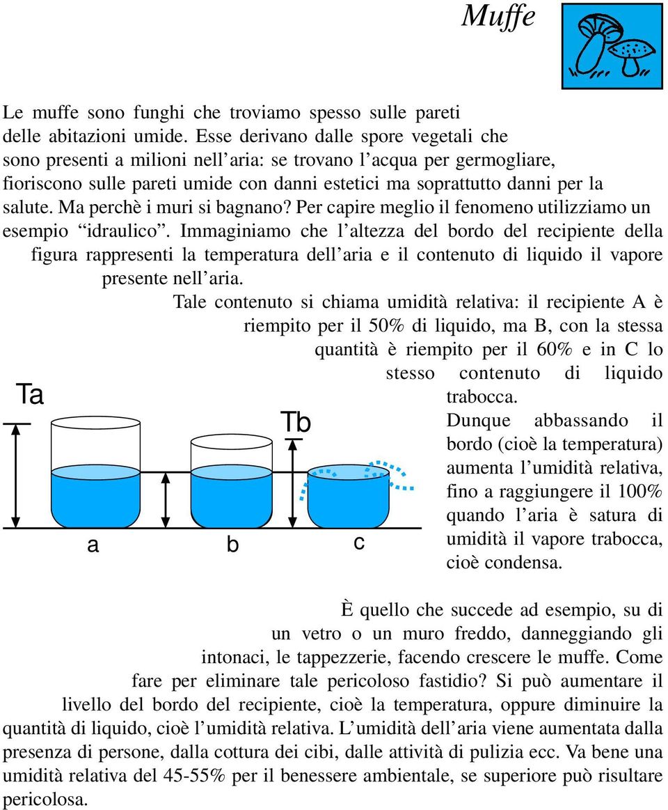 Ma perchè i muri si bagnano? Per capire meglio il fenomeno utilizziamo un esempio idraulico.