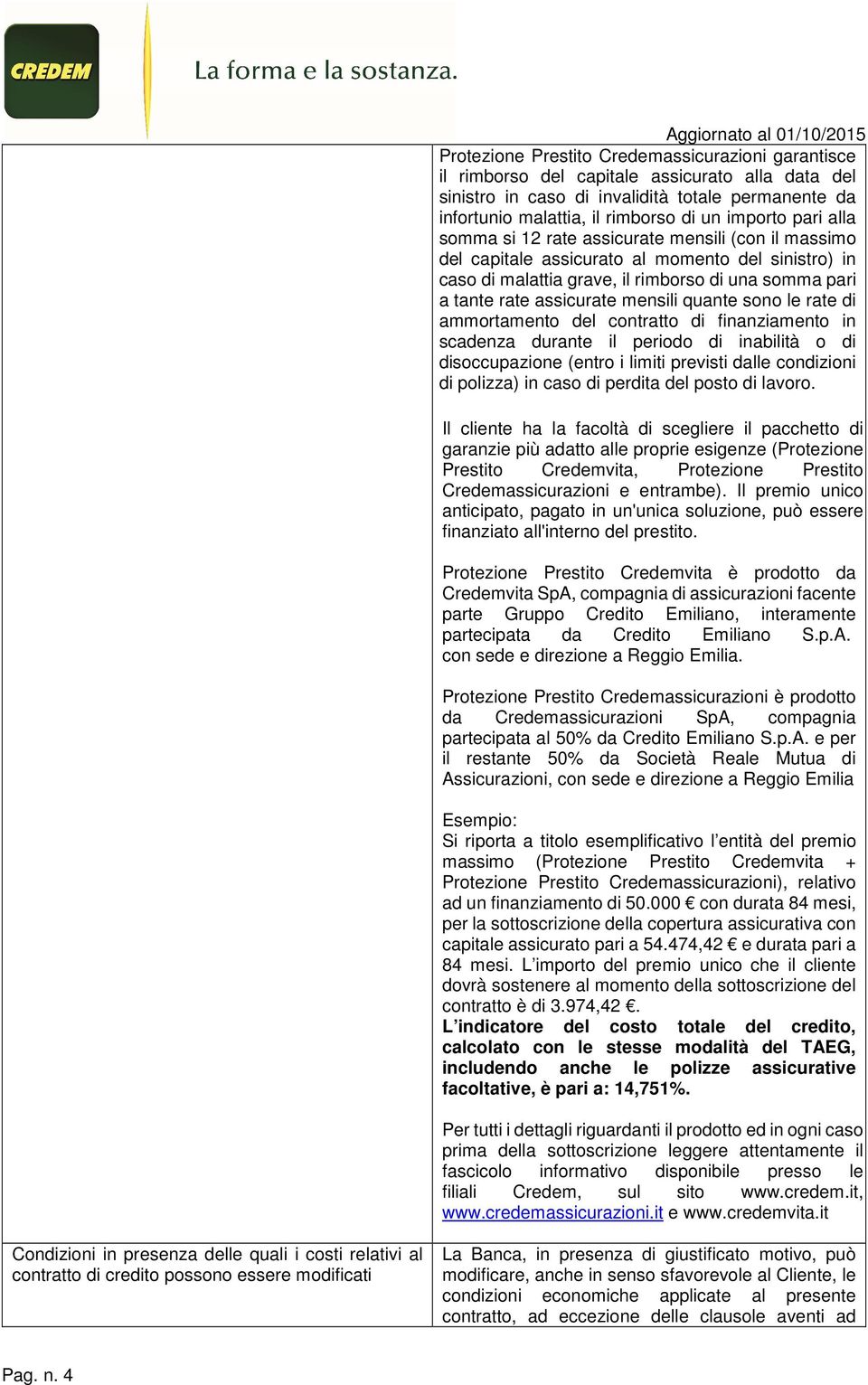 quante sono le rate di ammortamento del contratto di finanziamento in scadenza durante il periodo di inabilità o di disoccupazione (entro i limiti previsti dalle condizioni di polizza) in caso di