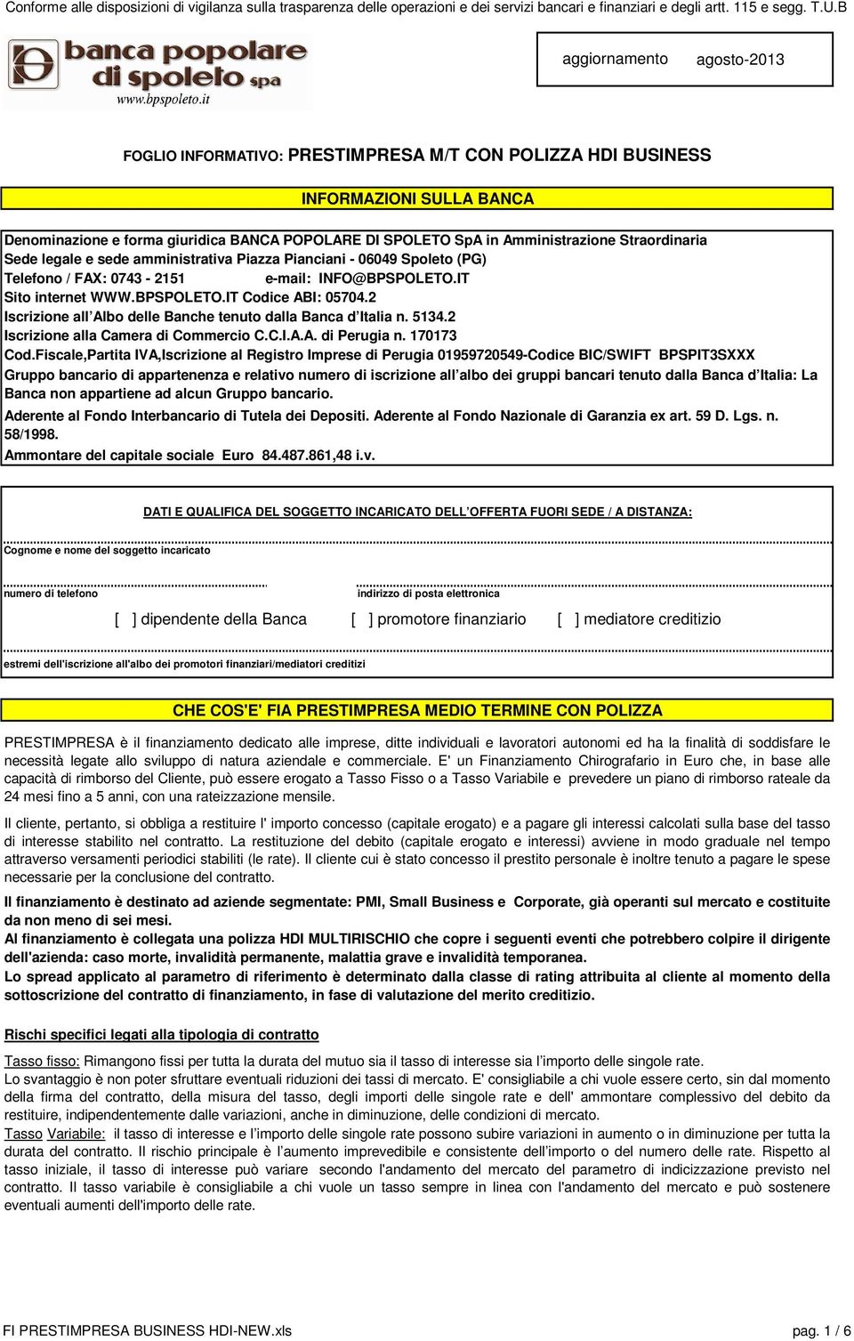 2 Iscrizione all Albo delle Banche tenuto dalla Banca d Italia n. 5134.2 Iscrizione alla Camera di Commercio C.C.I.A.A. di Perugia n. 170173 Cod.