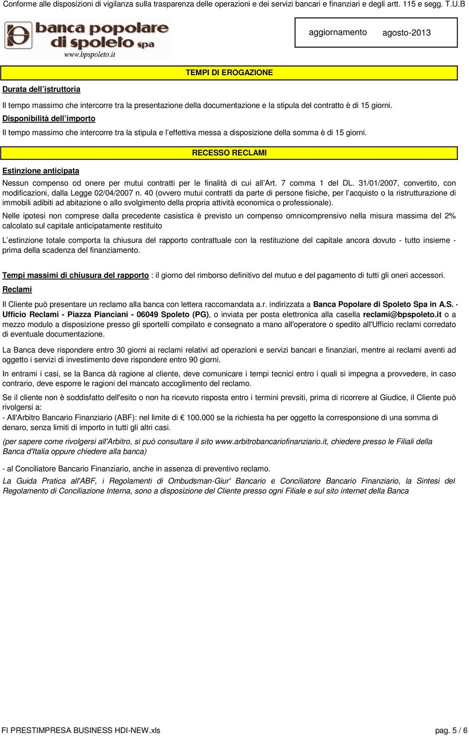 Estinzione anticipata RECESSO RECLAMI Nessun compenso od onere per mutui contratti per le finalità di cui all Art. 7 comma 1 del DL.