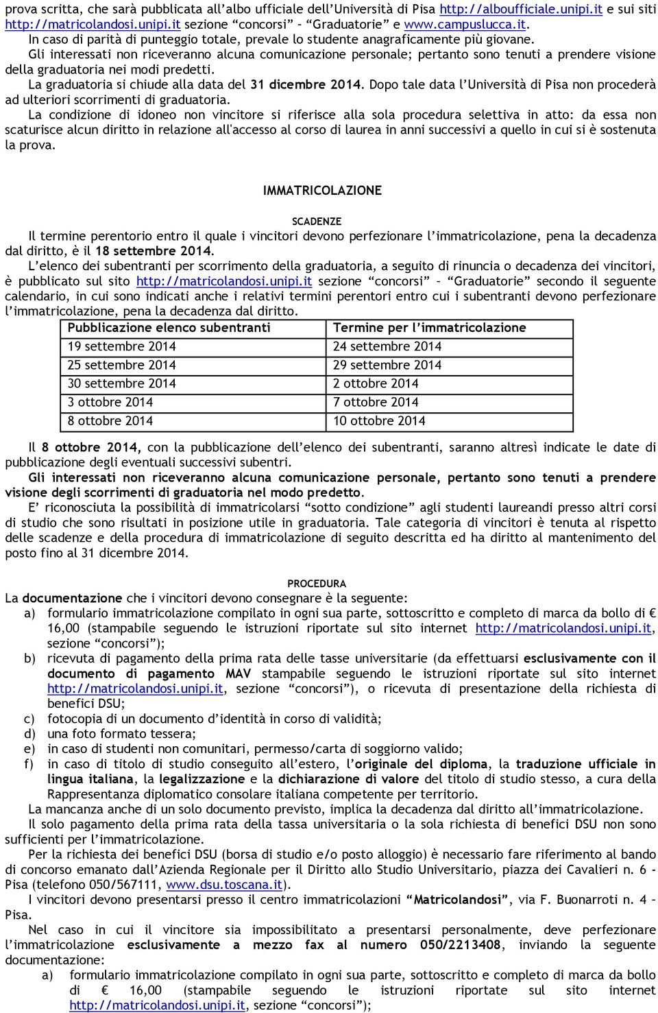 Dopo tale data l Università di Pisa non procederà ad ulteriori scorrimenti di graduatoria.