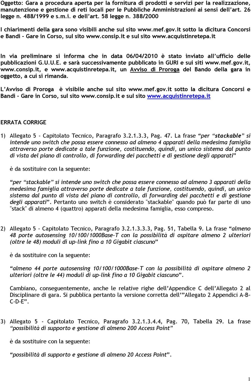it e sul sito www.acquistinretepa.it In via preliminare si informa che in data 06/04/2010 è stato inviato all ufficio delle pubblicazioni G.U.U.E.