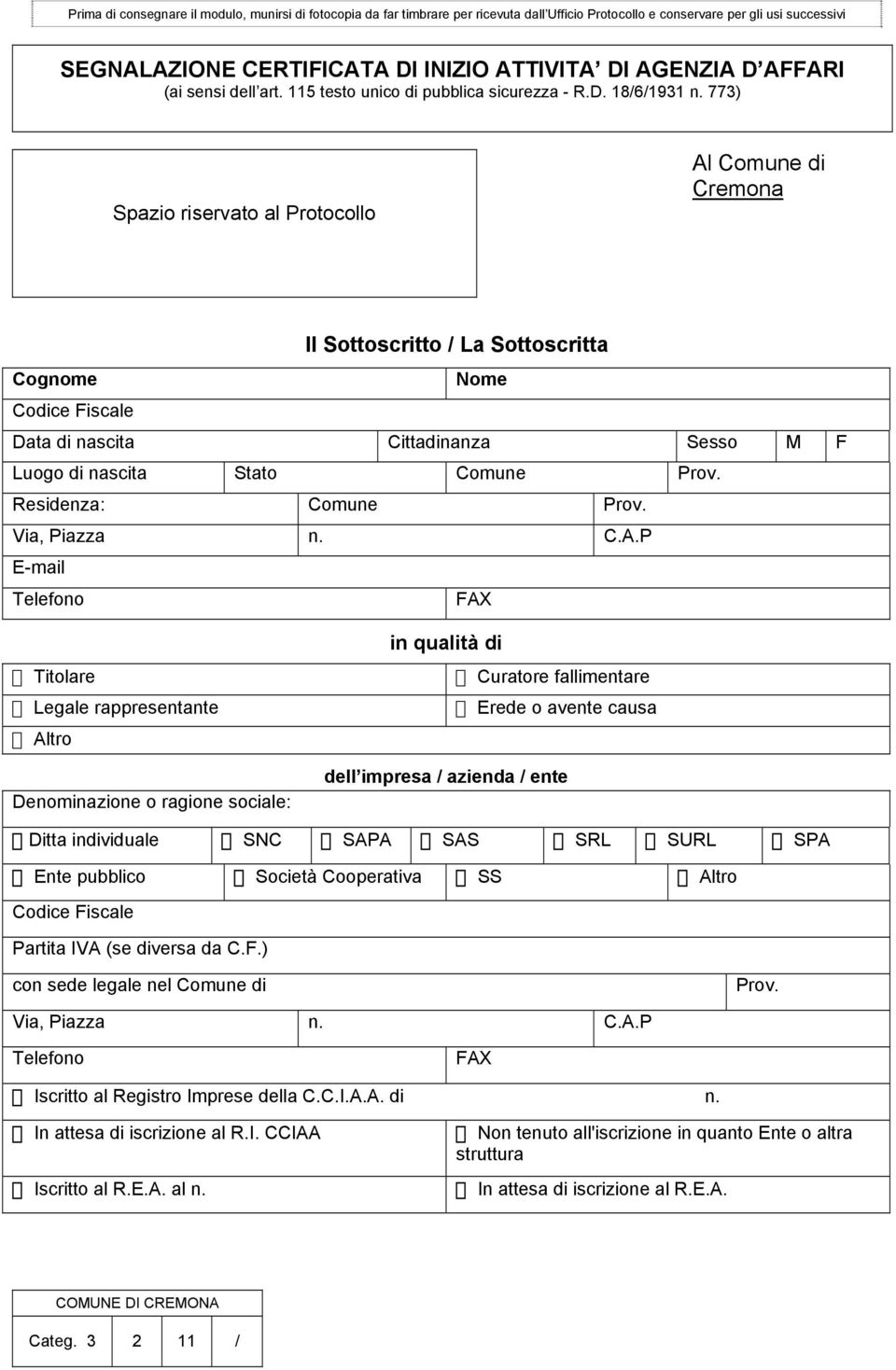 773) Spazio riservato al Protocollo Al Comune di Cremona Il Sottoscritto / La Sottoscritta Cognome Nome Codice Fiscale Data di nascita Cittadinanza Sesso M F Luogo di nascita Stato Comune Prov.