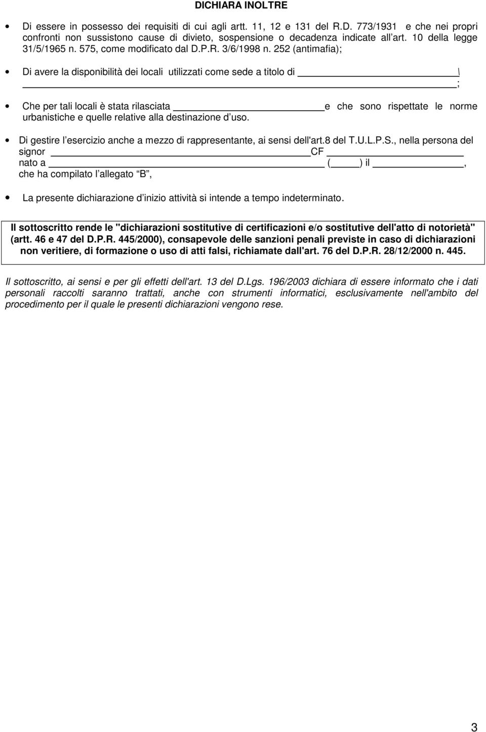 252 (antimafia); Di avere la disponibilità dei locali utilizzati come sede a titolo di \ ; Che per tali locali è stata rilasciata e che sono rispettate le norme urbanistiche e quelle relative alla