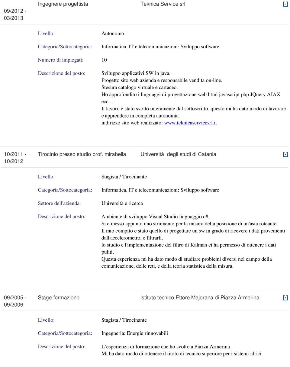 .. Il lavoro è stato svolto interamente dal sottoscritto, questo mi ha dato modo di lavorare e apprendere in completa autonomia. indirizzo sito web realizzato: www.teknicaservicesrl.