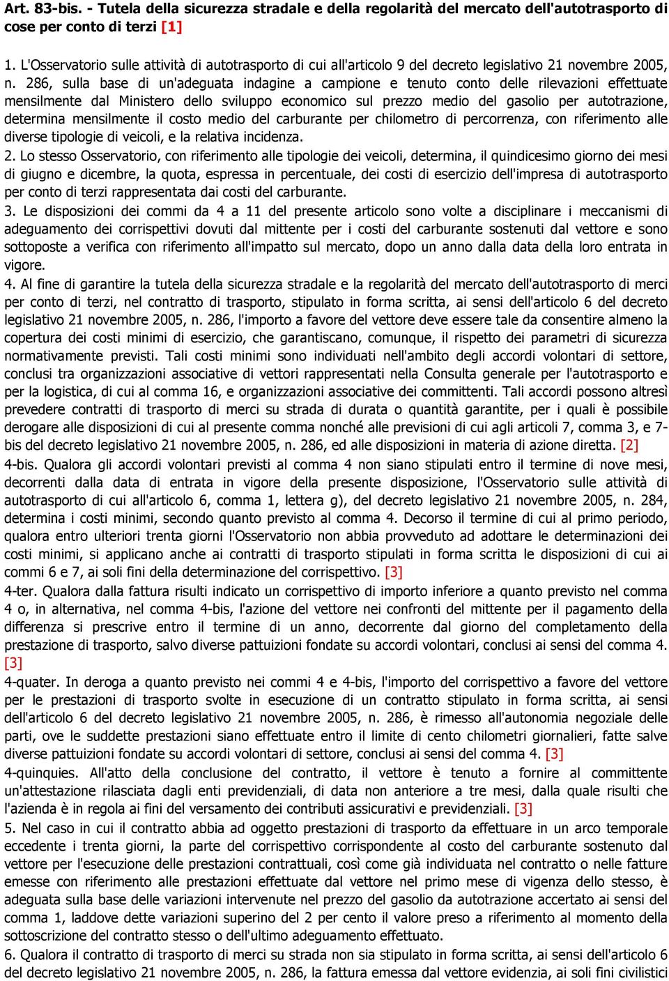 286, sulla base di un'adeguata indagine a campione e tenuto conto delle rilevazioni effettuate mensilmente dal Ministero dello sviluppo economico sul prezzo medio del gasolio per autotrazione,