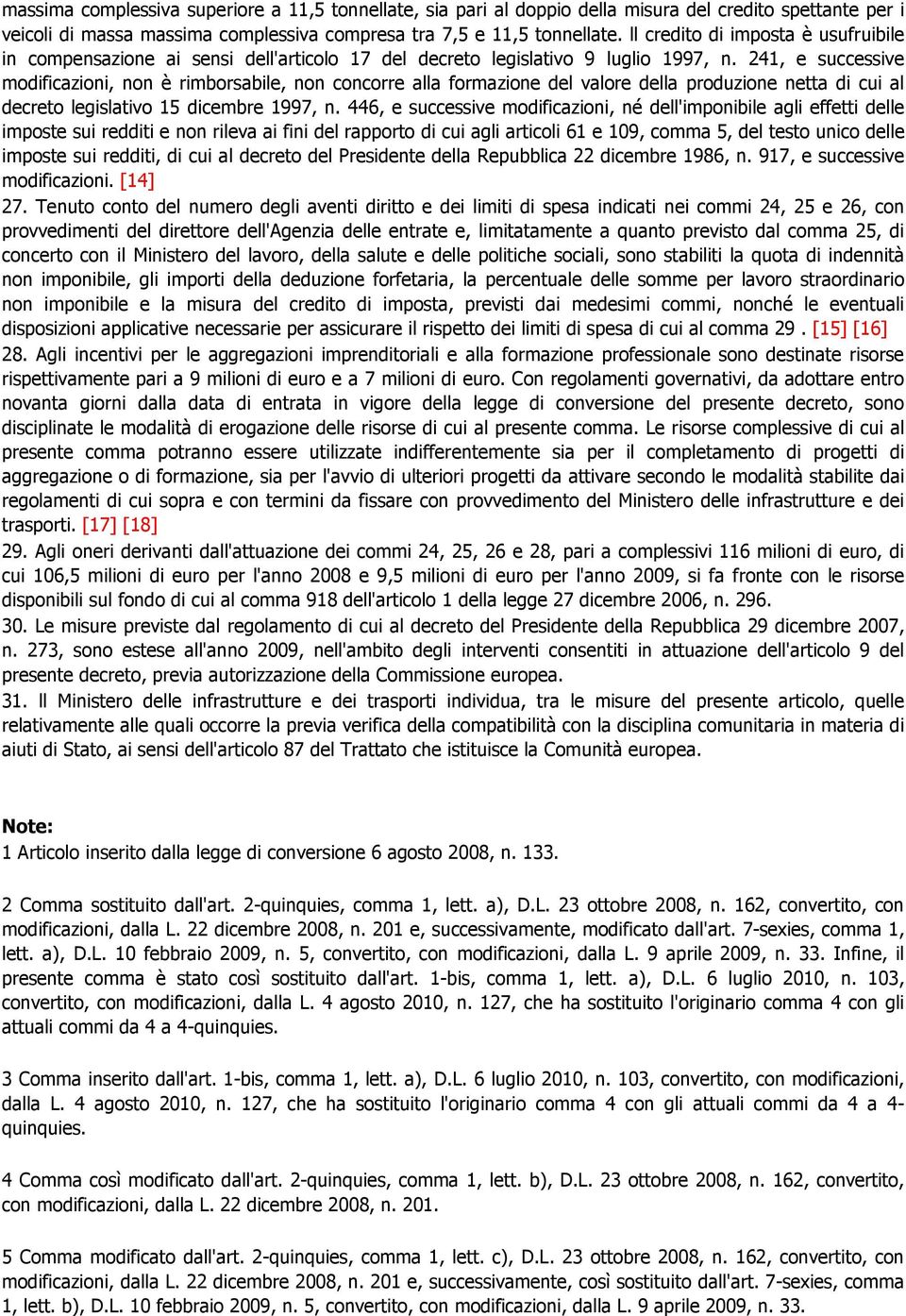 241, e successive modificazioni, non è rimborsabile, non concorre alla formazione del valore della produzione netta di cui al decreto legislativo 15 dicembre 1997, n.