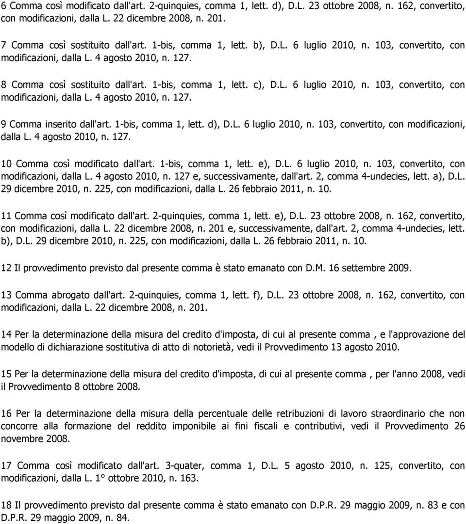 1-bis, comma 1, lett. d), D.L. 6 luglio 2010, n. 103, convertito, con modificazioni, dalla L. 4 agosto 2010, n. 127. 10 Comma così modificato dall'art. 1-bis, comma 1, lett. e), D.L. 6 luglio 2010, n. 103, convertito, con modificazioni, dalla L. 4 agosto 2010, n. 127 e, successivamente, dall'art.