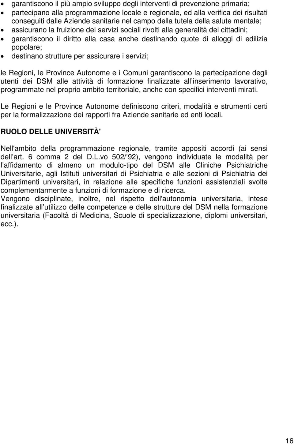 edilizia popolare; destinano strutture per assicurare i servizi; le Regioni, le Province Autonome e i Comuni garantiscono la partecipazione degli utenti dei DSM alle attività di formazione