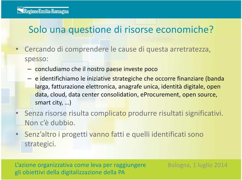 iniziative strategiche che occorre finanziare (banda larga, fatturazione elettronica, anagrafe unica, identità digitale, open data,