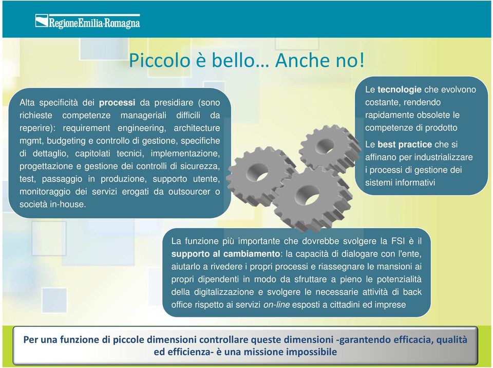 dettaglio, capitolati tecnici, implementazione, progettazione e gestione dei controlli di sicurezza, test, passaggio in produzione, supporto utente, monitoraggio dei servizi erogati da outsourcer o