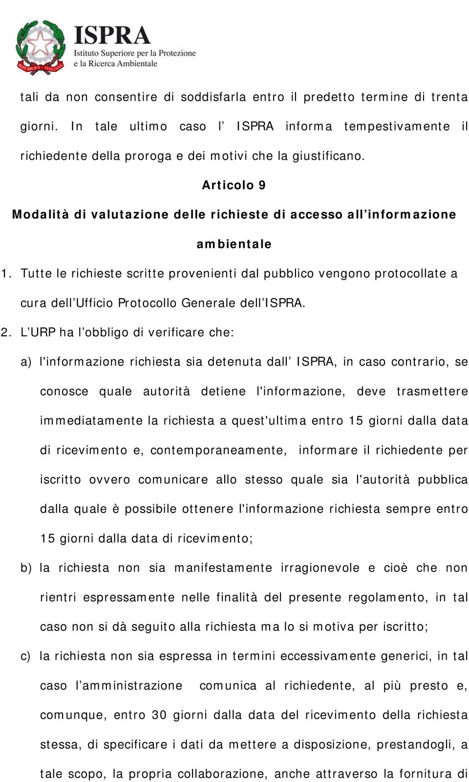 Tutte le richieste scritte provenienti dal pubblico vengono protocollate a cura dell Ufficio Protocollo Generale dell ISPRA. 2.