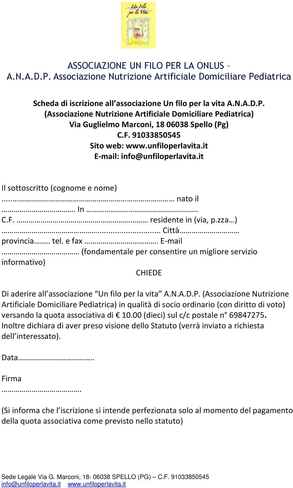 E-mail (fondamentale per consentire un migliore servizio informativo) CHIEDE Di aderire all associazione Un filo per la vita A.N.A.D.P.