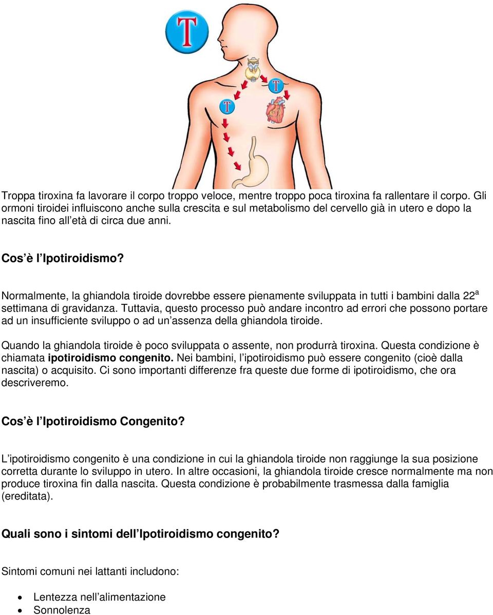 Normalmente, la ghiandola tiroide dovrebbe essere pienamente sviluppata in tutti i bambini dalla 22 a settimana di gravidanza.