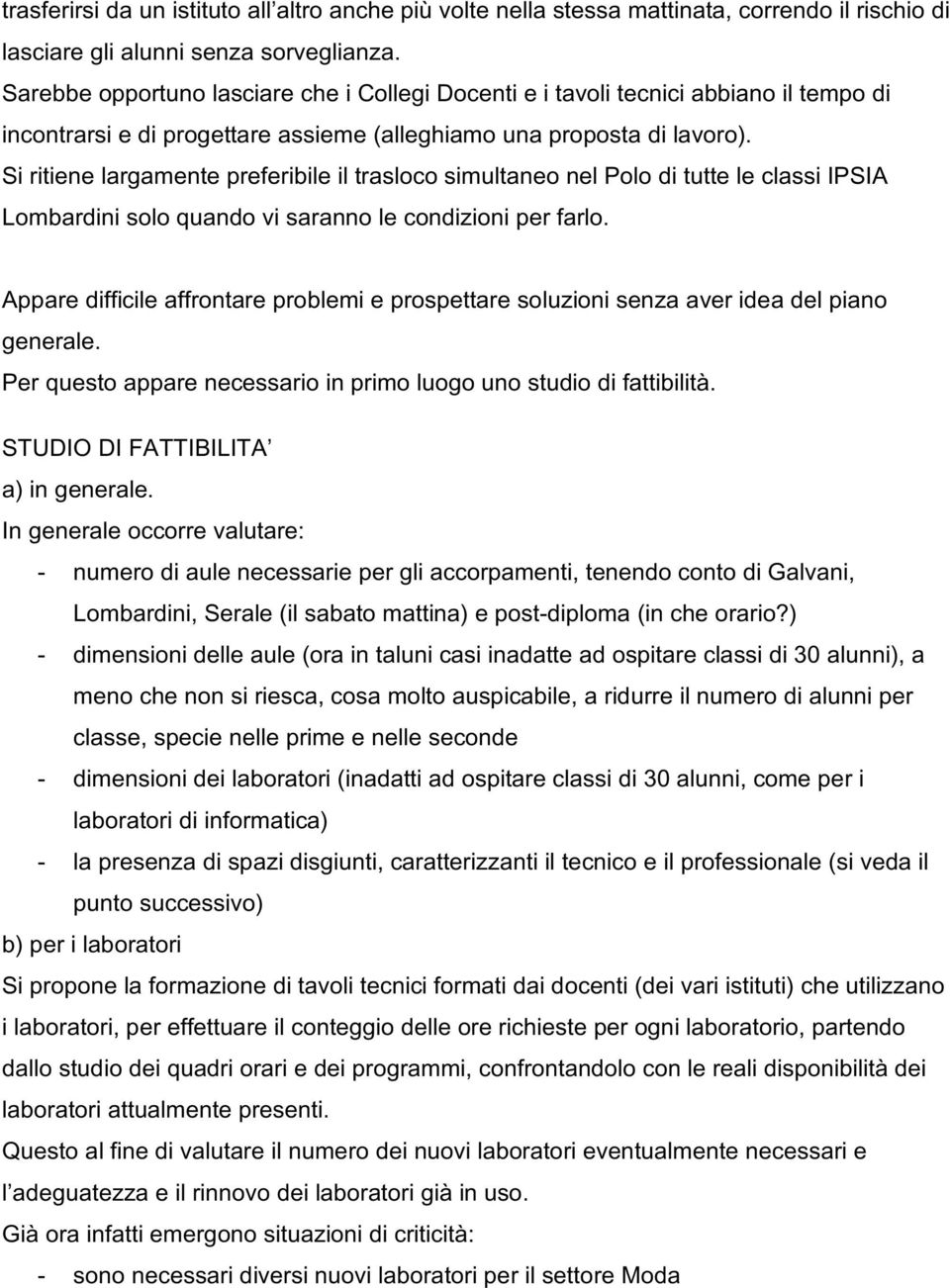 Si ritiene largamente preferibile il trasloco simultaneo nel Polo di tutte le classi IPSIA Lombardini solo quando vi saranno le condizioni per farlo.