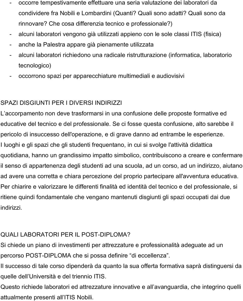 ) - alcuni laboratori vengono già utilizzati appieno con le sole classi ITIS (fisica) - anche la Palestra appare già pienamente utilizzata - alcuni laboratori richiedono una radicale ristrutturazione