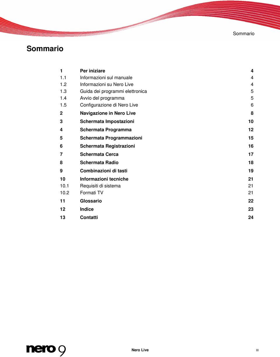 5 Configurazione di Nero Live 6 2 Navigazione in Nero Live 8 3 Schermata Impostazioni 10 4 Schermata Programma 12 5 Schermata