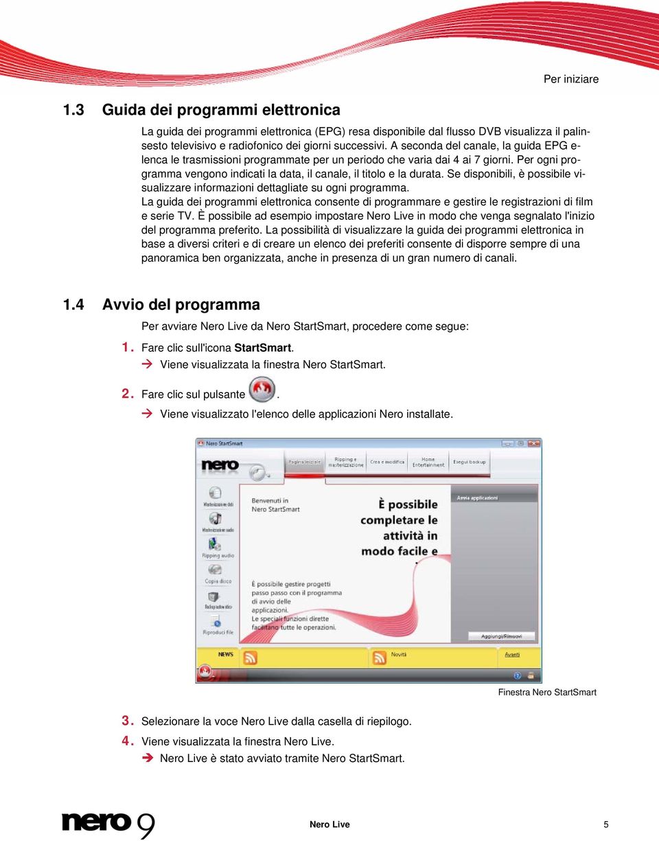 Se disponibili, è possibile visualizzare informazioni dettagliate su ogni programma. La guida dei programmi elettronica consente di programmare e gestire le registrazioni di film e serie TV.