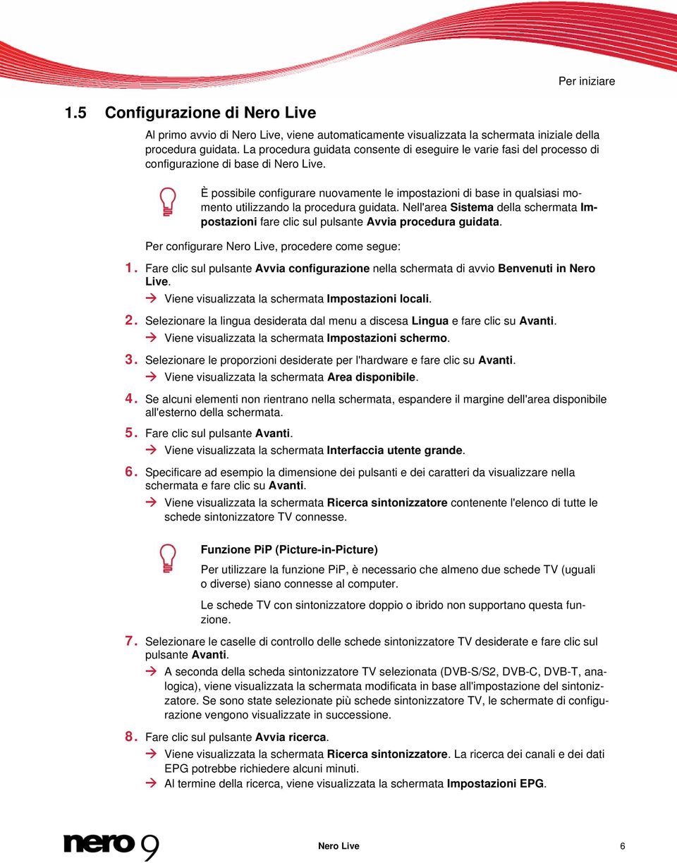 È possibile configurare nuovamente le impostazioni di base in qualsiasi momento utilizzando la procedura guidata.