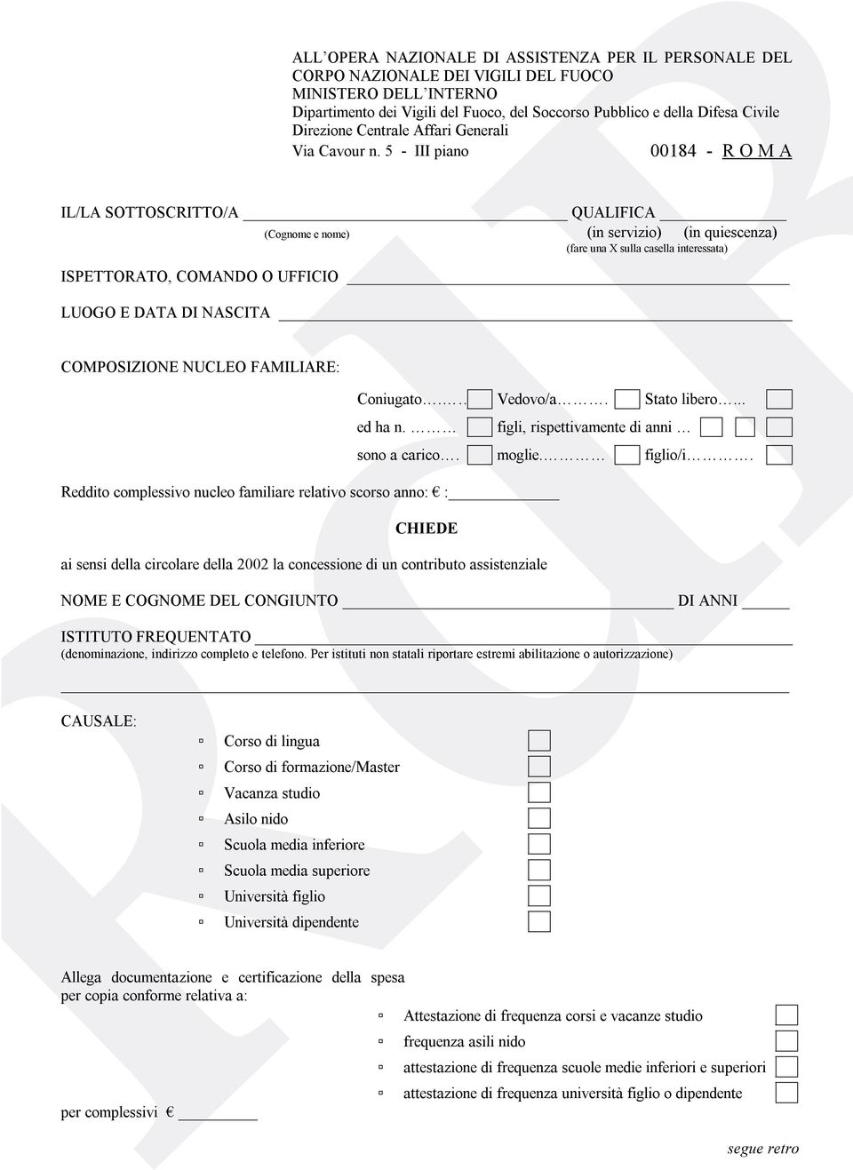 5 - III piano 00184 - R O M A IL/LA SOTTOSCRITTO/A QUALIFICA (Cognome e nome) (in servizio) (in quiescenza) (fare una X sulla casella interessata) ISPETTORATO, COMANDO O UFFICIO LUOGO E DATA DI