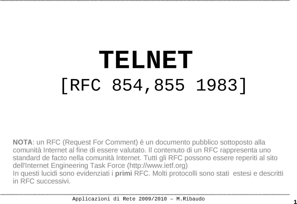 Il contenuto di un RFC rappresenta uno standard de facto nella comunità Internet.