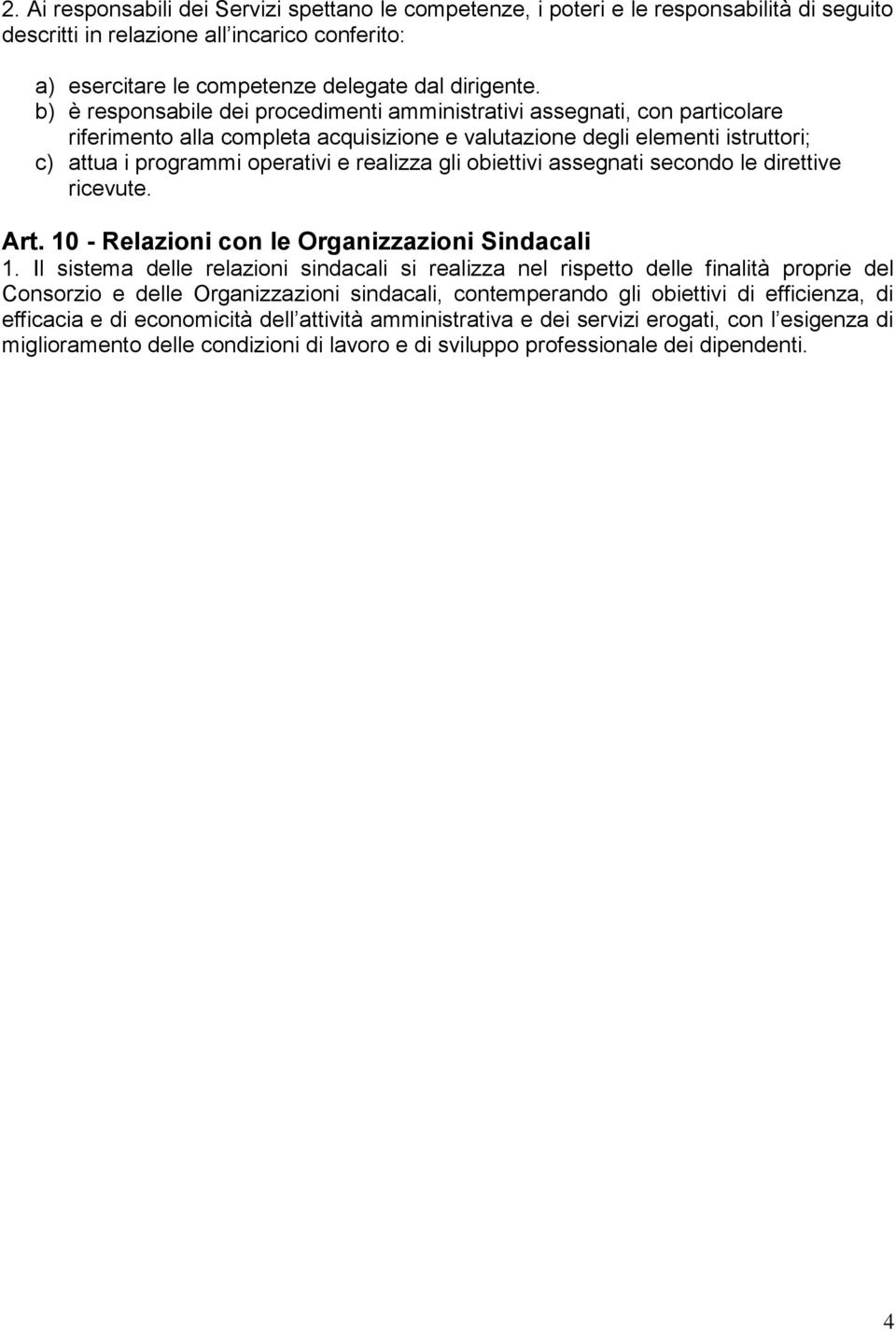 gli obiettivi assegnati secondo le direttive ricevute. Art. 10 - Relazioni con le Organizzazioni Sindacali 1.