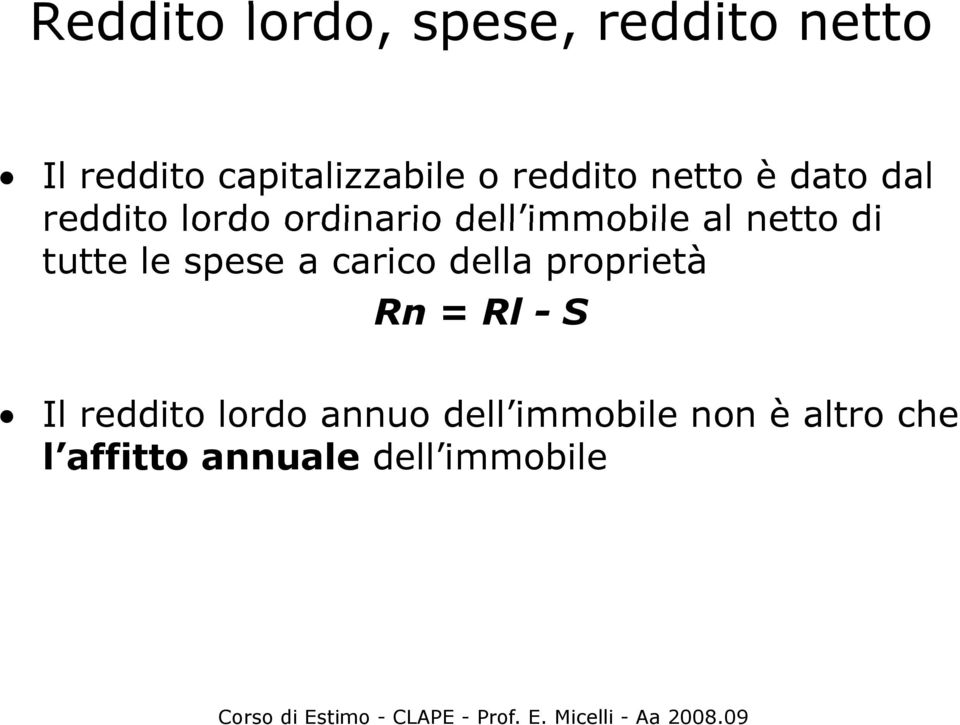 netto di tutte le spese a carico della proprietà Rn = Rl -S Il