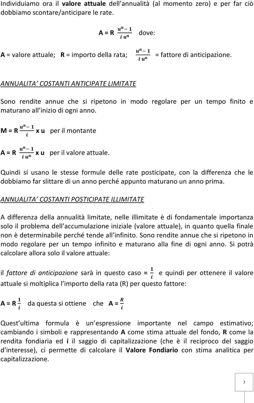 ANNUALITA COSTANTI ANTICIPATE LIMITATE Sono rendite annue che si ripetono in modo regolare per un tempo finito e maturano all inizio di ogni anno.