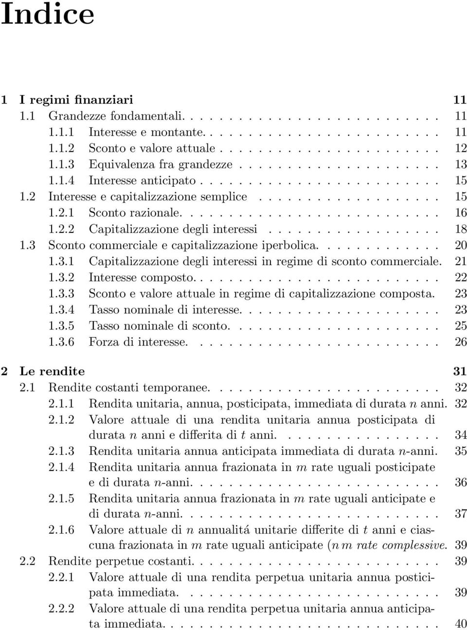 .......................... 16 1.2.2 Capitalizzazione degli interessi.................. 18 1.3 Sconto commerciale e capitalizzazione iperbolica............. 20 1.3.1 Capitalizzazione degli interessi in regime di sconto commerciale.