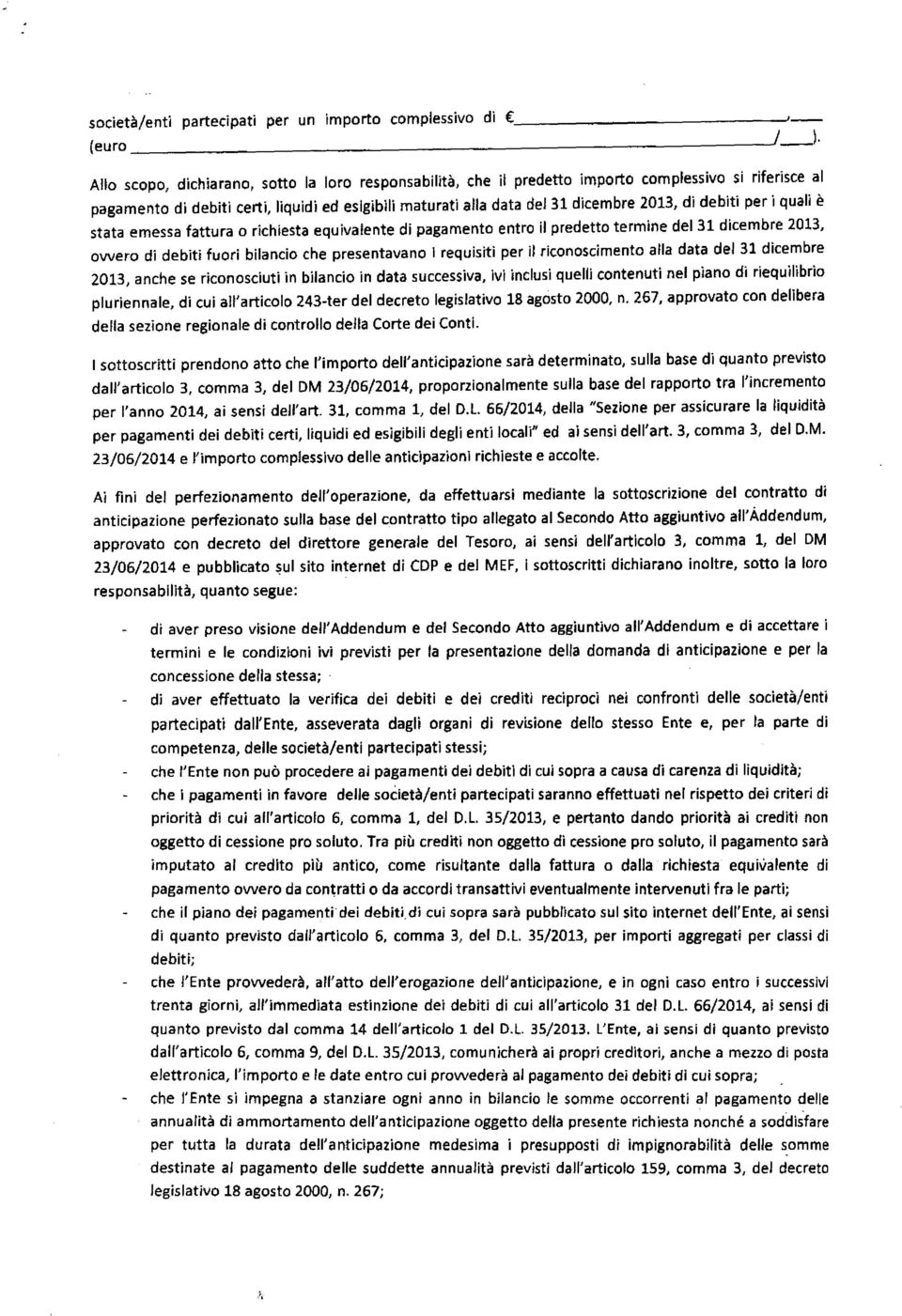 debiti per i quali è stata emessa fattura o richiesta equivalente di pagamento entro il predetto termine del 31 dicembre 2013, owero di debiti fuori bilancio che presentavano 1 requisiti per il