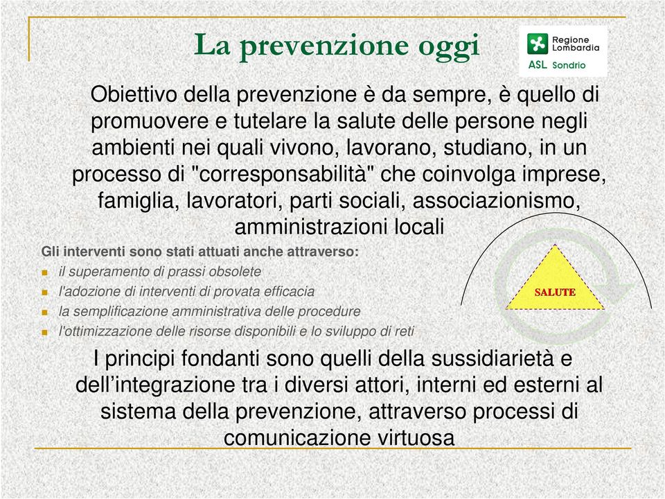 superamento di prassi obsolete l'adozione di interventi di provata efficacia la semplificazione amministrativa delle procedure l'ottimizzazione delle risorse disponibili e lo sviluppo di